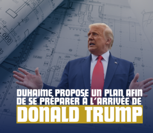 Communiqué image DUHAIME PROPOSE UN PLAN AFIN DE SE PRÉPARER À L’ARRIVÉE DE DONALD TRUMP